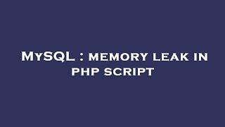 MySQL : memory leak in php script