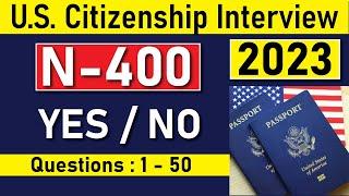 US Citizenship Interview N400 YES NO 50 Questions | Have you ever Questions | 2023 Updated