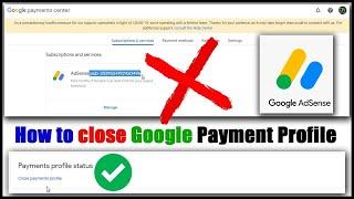 How to close payment profile in adsense account | Delete adsense account