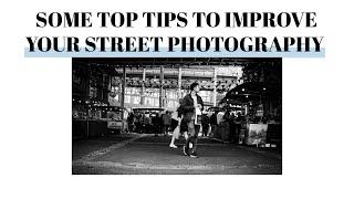 Some TOP TIPS to IMPROVE your street photography