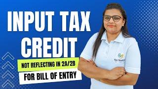 GST - Input Tax Credit not reflecting GSTR 2A / GSTR 2B - Bill of Entry - BOE - SOLVED