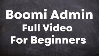 Boomi Admin Full Video for Beginners