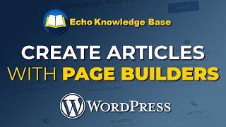 Create Articles with Page Builder in Echo Knowledge Base | No. 1 FREE WordPress Plugin for KB