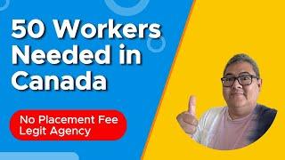 50 WORKERS NEEDED IN CANADA I LEGIT AGENCY I NO PLACEMENT FEE I BUHAY CANADA