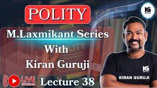 Lecture 38 | UPSC and SPSC  | Polity M. Laxmikant Series | Kiran Guruji MPSC