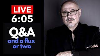 LIVE 605 | Q&A and a flux or two!