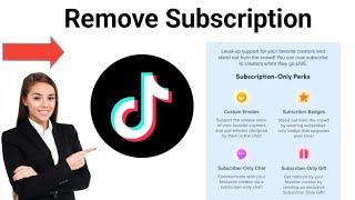 How To Remove Or Turn Off Subscription On TikTok