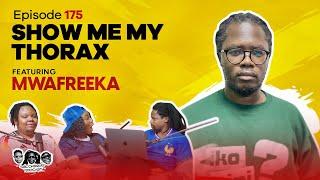 MIC CHEQUE PODCAST | Episode 175 | Show me my thorax Feat. MWAFREEKA