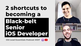 What are the shortcuts to becoming a black-belt senior iOS dev? | iOS Lead Essentials Podcast #037