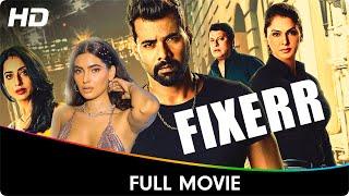 Fixerr - Full Web Series - Karishma Sharma, Gagan Anand, Ravi Kesar, Mahie Gill, Shabir Ahluwalia