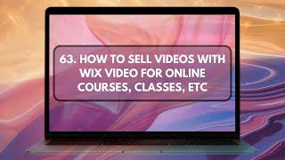 63. How To Sell Videos With Wix Video For Online Courses, Classes, Etc (Learn To Make A Website WIX)