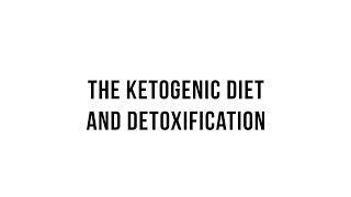 Keto 101 -  The Ketogenic Diet and Detoxification