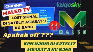 Chanel MALEO TV lost signal di satelit asiasat 9 ku band  kini Hadir di satelit measat 3 ku band