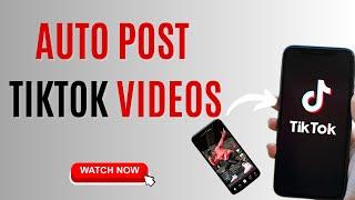 Auto Upload Tiktok Videos | Auto Post Tiktok Bot