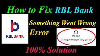 How to Fix RBL Bank  Oops - Something Went Wrong Error in Android & Ios - Please Try Again Later