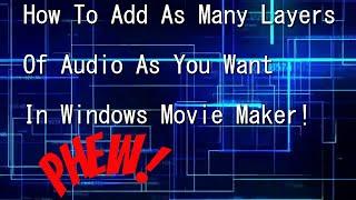 How To Add Multiple Layers Of Audio To Movie Maker!