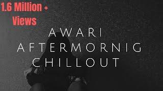 AWARI | AFTERMORNING CHILLOUT MIX | EK VILLAN