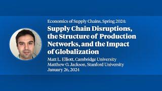 2024 Economics of Supply Chains, Matt Elliott, "Supply Chain Disruptions the Structure of..."