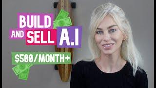 BUILD and SELL your own A.I Model! $500 - $10,000/month (super simple!)