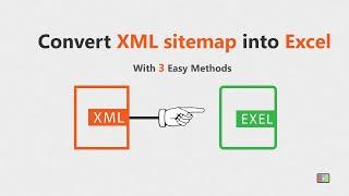 Import XML sitemap Into Excel using 3 easy methods within seconds