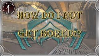 How I don't Get Bored Playing Warframe!