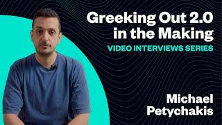 Greeking Out 2.0 - Video Interviews Series: Michael Petychakis