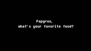 Papyrus, What's Your Favorite Food?