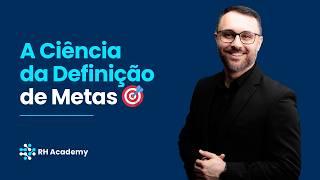 Como Definir Metas que Realmente Funcionam (Baseado em Ciência) | RH Academy