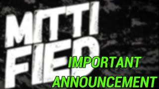 IMPORTANT ANNOUNCEMENT ! | Mitti Fied