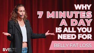 Why 7 Minutes a Day Is All You Need for Belly Fat Loss