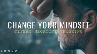 CHANGE YOUR MINDSET | Defeat Negative Thinking - Inspirational & Motivational Video