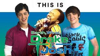 Earth, Wind, Drake & Josh