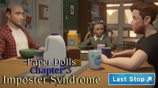Let's Play - Last Stop - Paper Dolls - Chapter 3 - Imposter Syndrome