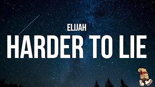 Elijah - Harder to lie (Lyrics)