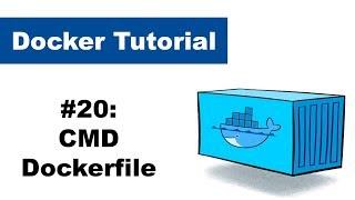 Docker Tutorial 20: CMD - Dockerfile