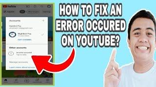 HOW TO FIX AN ERROR OCCURRED ON YOUTUBE ACCOUNT