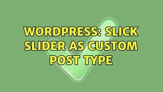 Wordpress: slick slider as custom post type (2 Solutions!!)