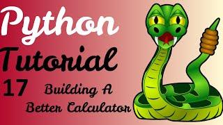 Python Tutorial - 17 (Building A Better Calculator)