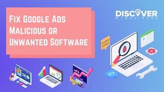 Fix Google Ads Malicious or Unwanted Software