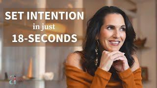 How to Set Intentions in Just 18 Seconds (aka The 18-Second Shift)