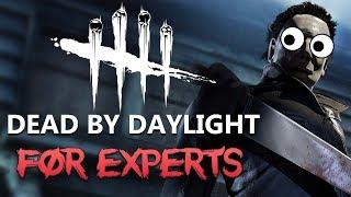 DEAD BY DAYLIGHT FOR EXPERTS