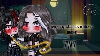 No me gustan las mujeres meme 7v7 //  yuri 