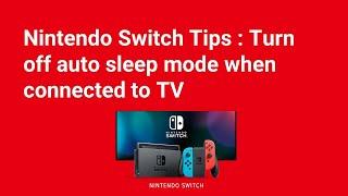 Nintendo Switch Tips  : Turn off auto sleep mode when connected to TV