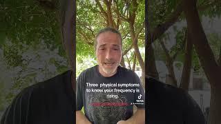 Three physical symptoms to know that your frequency is rising. ￼