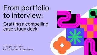 Figma for Edu: Portfolio to Interview: Crafting a Compelling Case Study Deck.