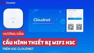 Hướng dẫn cấu hình thiết bị Wifi H3C thông qua Cloudnet