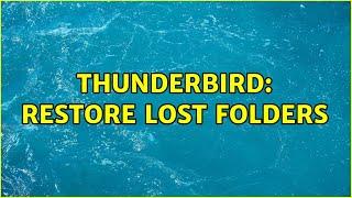 Thunderbird: restore lost folders (3 Solutions!!)