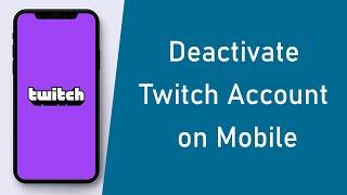 How to Disable Twitch Account on Mobile?