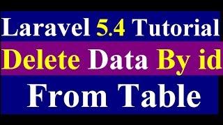 How to Delete Data From Database Table in Laravel - laravel 5.4 Tutorial - Part  22