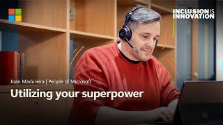 Utilizing your superpower | People of Microsoft